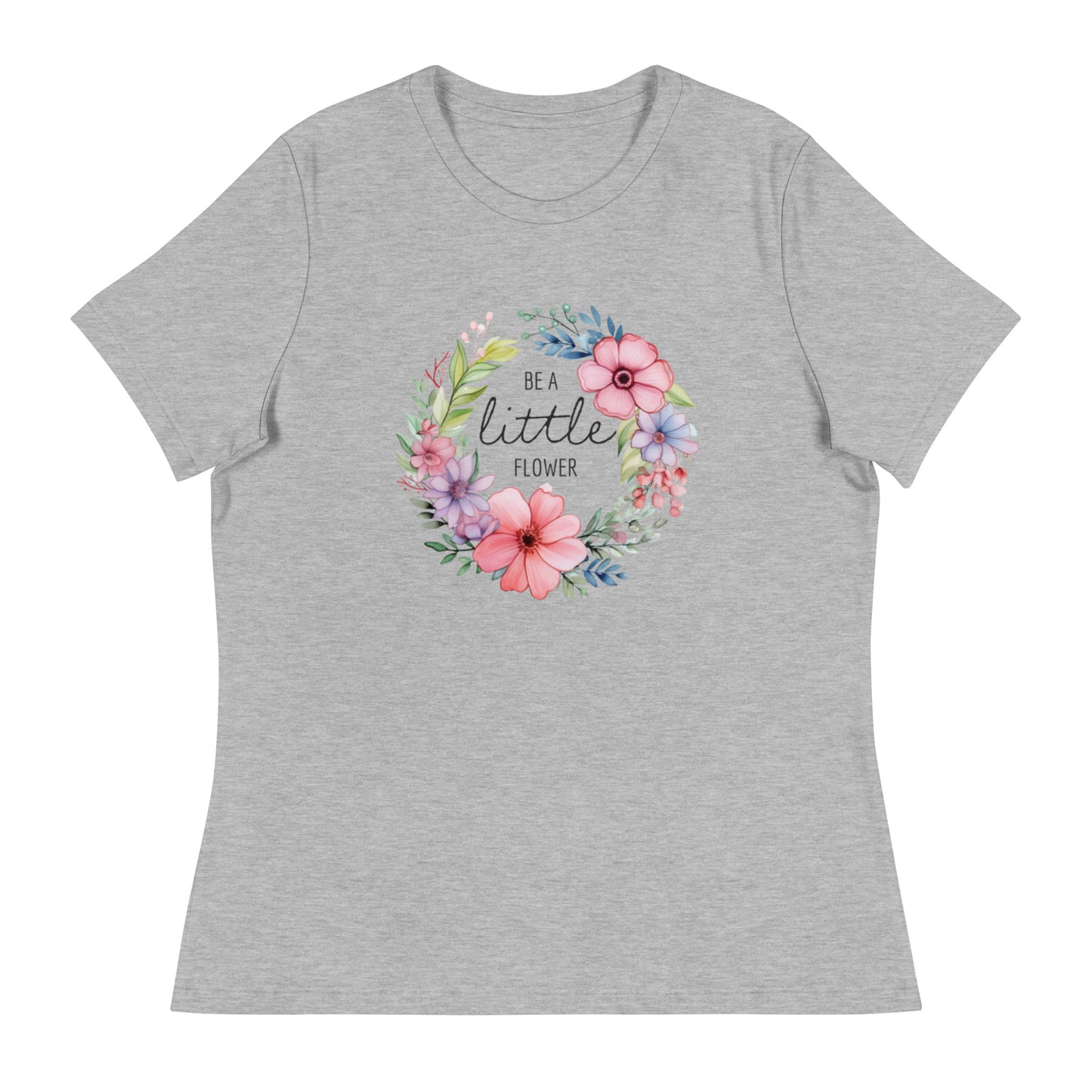 Be a Little Flower Women's Relaxed T-Shirt