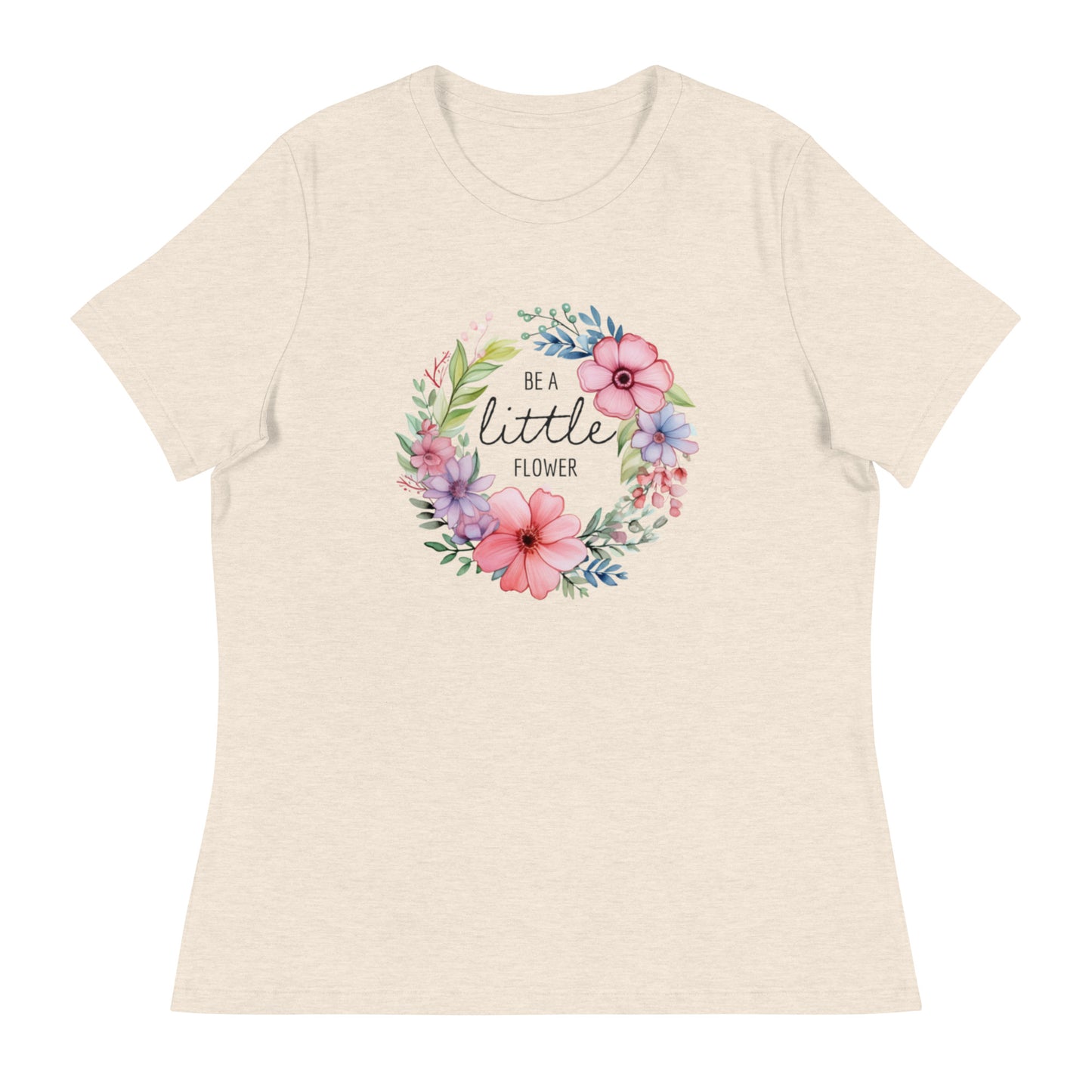 Be a Little Flower Women's Relaxed T-Shirt