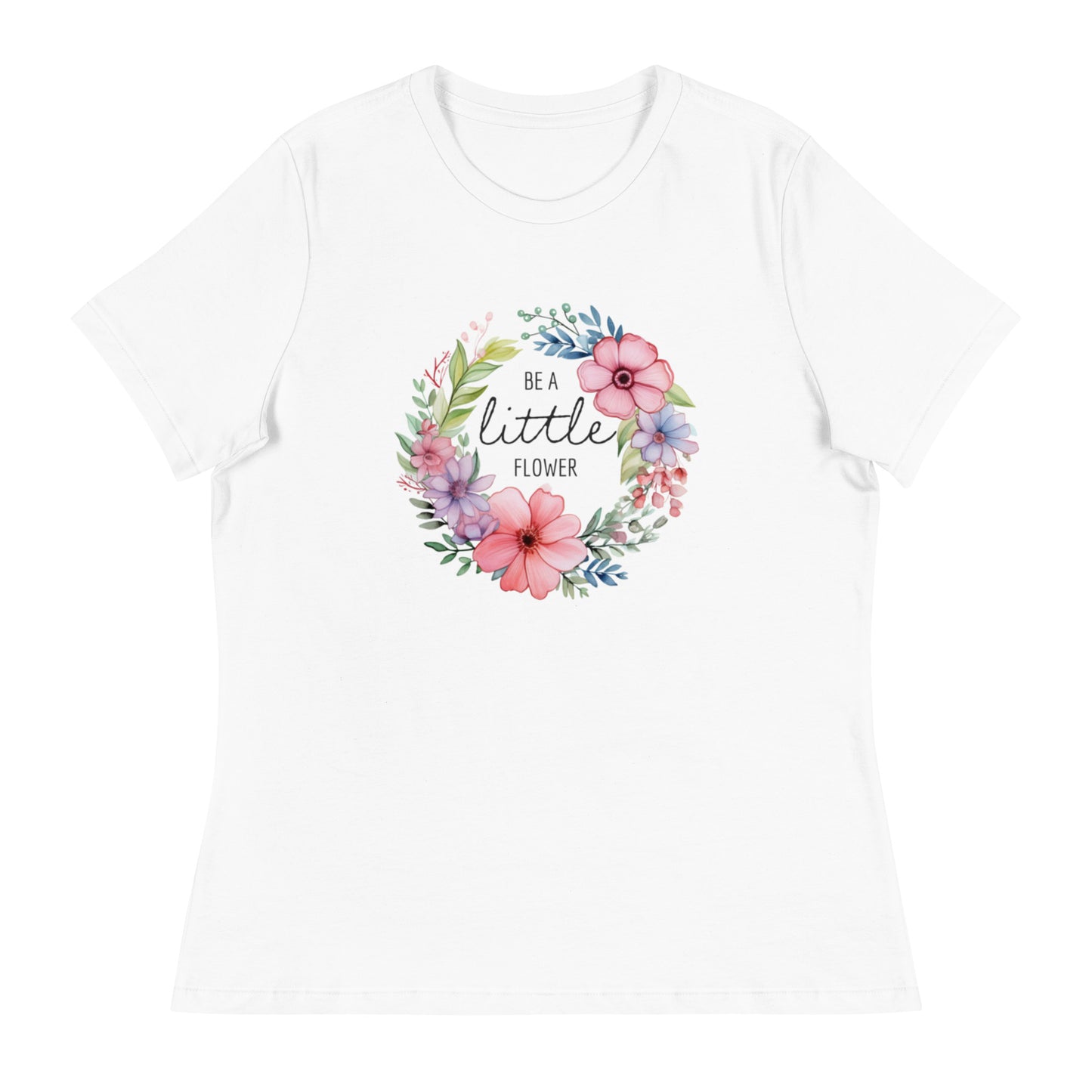 Be a Little Flower Women's Relaxed T-Shirt